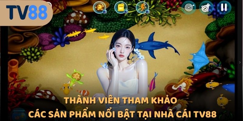 Thành viên tham khảo các sản phẩm nổi bật tại nhà cái TV88