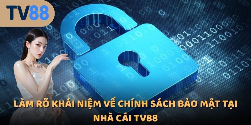 Làm rõ khái niệm về chính sách bảo mật tại nhà cái TV88