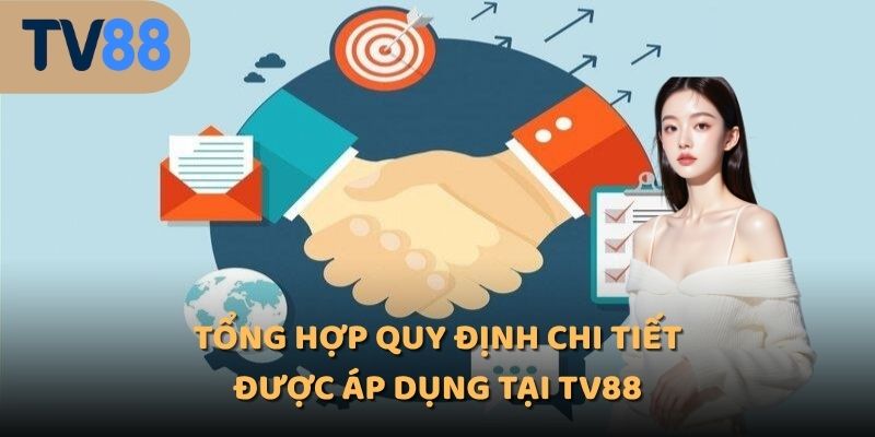 Tổng hợp quy định chi tiết được áp dụng tại TV88