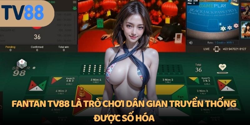 Fantan TV88 là trò chơi dân gian truyền thống được số hóa