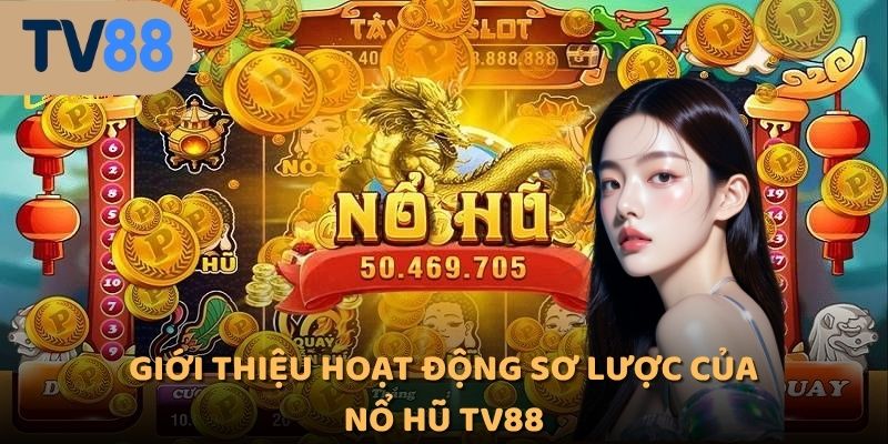 Giới thiệu hoạt động sơ lược của nổ hũ TV88