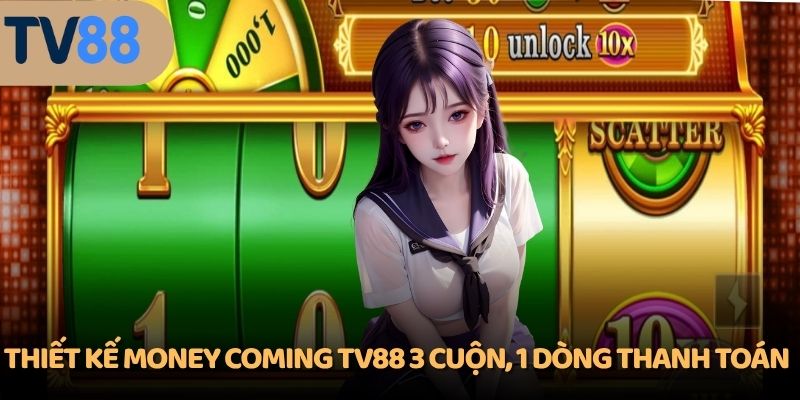 Thiết kế Money Coming TV88 3 cuộn, 1 dòng thanh toán